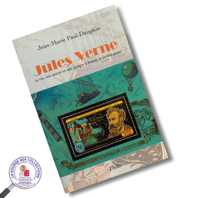 Jules Verne. Sa vie, son oeuvre et son époque à travers le timbre-poste par Jean-Marie Paul-Dauphin